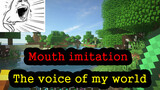 Funny Minecraft- Imitate the voice of my world with my mouth