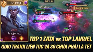 TÔI ĐÃ BẮN RÁP TRONG TRẬN ĐẤU 30 CHƯA PHẢI LÀ TẾT CỦA TOP 1 ZATA ĐỐI ĐẦU TOP MIỀN LAURIEL
