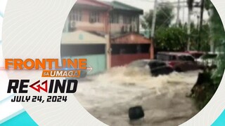 Frontline sa Umaga Rewind | July 24, 2024  #FrontlineRewind