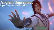 Ancient Supremacy Eps 57-64 Sub Indo