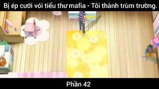 Bị ép cưới vói tiểu thư mafia - Tôi thành trùm trường #42