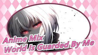 [Anime Mix] [Epicness Attention] No More Trembling, The World Is Guarded By Me!