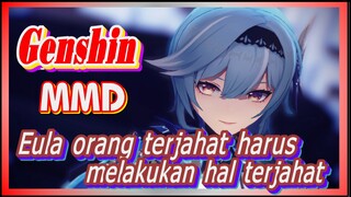 [Genshin, MMD] Eula, orang terjahat harus melakukan hal terjahat