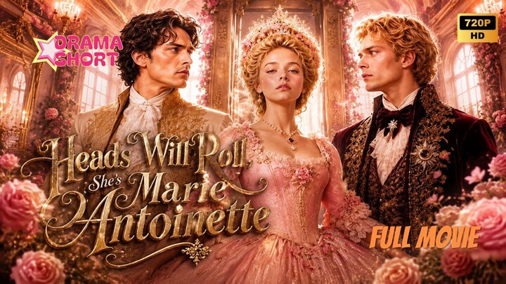 Heads Will Roll! She's Marie Antoinette - DramaShort