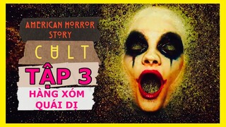 HÀNG XÓM TỪ ĐỊA NGỤC 🔴 Tóm Tắt Truyện Kinh Dị Mỹ Hội Kín Tập 3 | American Horror Story 7 Cult Ep 3