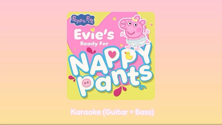 [Karaoke] Evie’s Ready For Nappy Pants