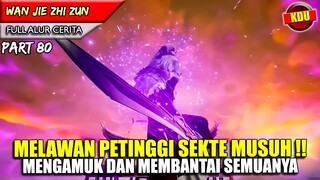 MENGAMUK DAN MEMBANTAI HABIS SEMUA MUSUHNYA !! - Alur Cerita Donghua #WJZZ PART 80