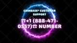 Coinbase® Customer Support Number☎+1-888-471-0557📞 …