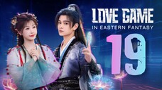 🇨🇳EP19 | Love Game in Eastern Fantasy [EngSub]