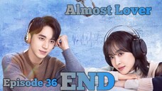 (Sub Indo) Almost Lover Ep.36 - END (2022)