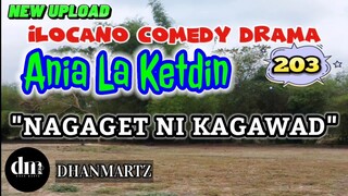 ILOCANO COMEDY DRAMA | NAGAGET NI KAGAWAD | ANIA LA KETDIN 203 | NEW UPLOAD