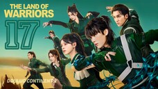 🇨🇳EP 17 | The Land of Warriors (2O24)[EngSub]