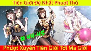 Ta Nằm Vùng Tại Ma Giới | Tiên Giới Đệ Nhất Phượt Thủ | Thuyết Minh | Phần 13 Chap 44-45