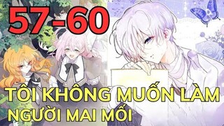 TÔI KHÔNG MUỐN LÀM NGƯỜI MAI MỐI - CHAP 57-60 | Review Phim Truyện Tranh Hay