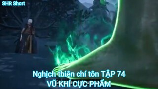 Nghịch thiên chí tôn TẬP 74-VŨ KHÍ CỰC PHẨM