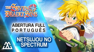 NANATSU NO TAIZAI Abertura Completa em Português - Netsujou no Spectrum (PT-BR)