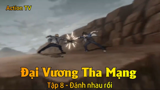 Đại Vương Tha Mạng Tập 8 - Đánh nhau rồi