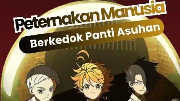 Ternyata panti asuhan ini menyimpan rahasia gelap yang mengerikan! ▪️Anime: The Promised Neverland