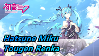 Hatsune Miku| Tougen Renka x Phong cách Trung Hoa? Cô gái trẻ của tôi thật đẹp!