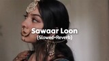 Sawaar Loon Slowed + Reverb