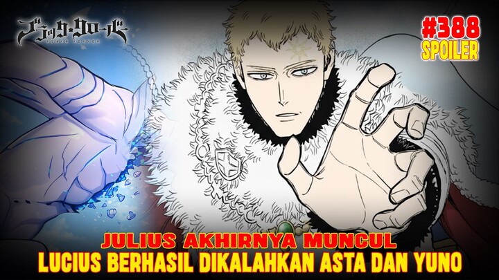 [SPOILER] BLACK CLOVER 388❗JULIUS AKHIRNYA KEMBALI❗LUCIUS BERHASIL DIKALAHKAN DAN MATI❗