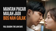 FULL SEASON THE LAW CAFE - KISAH CINTA DENGAN MANTAN PACAR SEKALIGUS BOS KANTORKU