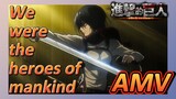 [Attack on Titan]  AMV | We were the heroes of mankind