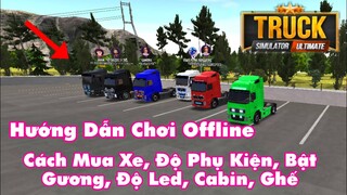 Hướng Dẫn Chơi Offline, Bật Gương, Mua Xe, Độ Led, Chỉnh Cabin / Truck Simulator Ultimate Android