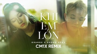 ‘Khi Em Lớn’ (CM1X REMIX) - @Orange Singer Official x @Hoàng Dũng