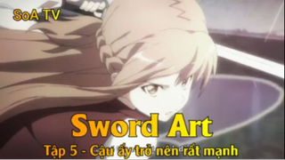 Sword Art Tập 5 - Cậu ấy trở nên rất mạnh