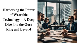 Harnessing the Power of Wearable Technology -  A Deep Dive into the Oura Ring
