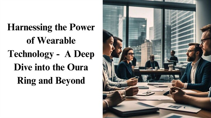 Harnessing the Power of Wearable Technology -  A Deep Dive into the Oura Ring