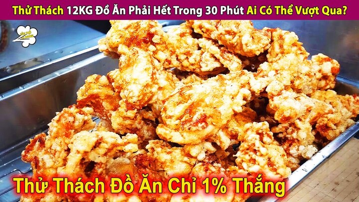 Thử Thách 12KG Đồ Ăn Phải Hết Trong 30 Phút Liệu Ai Có Thể Vượt Qua? | Review Con Người Và Cuộc Sống