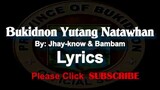 Bukidnon Yutang Natawhan LYRICS - (RVW) Jhay-know & Bambam