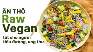 ĂN THÔ  - 100% RAW VEGAN CHO NGƯỜI MẮC TIỂU ĐƯỜNG, UNG THƯ