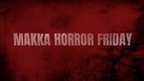 Makka Horror Friday OP