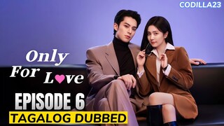 Only For Love Episode 6 Tagalog Dubbed