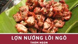 Lợn Nướng Lõi Ngô Thơm Ngon Lạ Kỳ | Nét Ẩm Thực Việt | VE Channel