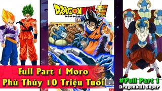 Tiến hóa sức mạnh Dragon Ball Moro【Full Part 1】Phù Thủy Cổ Đại 10 Triệu Tuổi