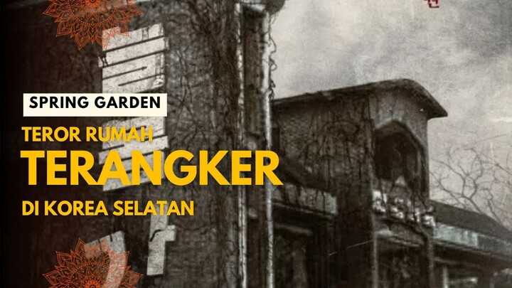 SPRING GARDEN | TEROR RUMAH PALING ANGKER DI KOREA SELATAN