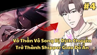 Phần 4 l  Võ Thần Vô Song Bị Dịch Chuyển Trở Thành Shipper Giao Đồ Ăn l Review Truyện Tranh