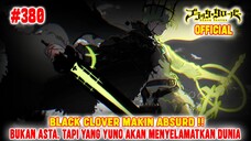 [OFFICIAL] BLACK CLOVER CHAPTER 380❗BLACK CLOVER SEMAKIN ABSURD❗YUNO LAGI LAGI DAPAT POWERUP GILA❗