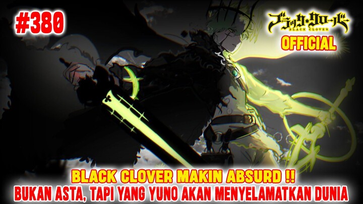[OFFICIAL] BLACK CLOVER CHAPTER 380❗BLACK CLOVER SEMAKIN ABSURD❗YUNO LAGI LAGI DAPAT POWERUP GILA❗