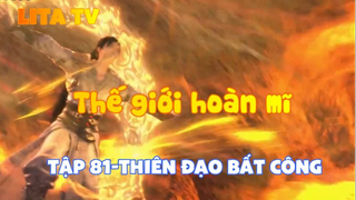 Thế giới hoàn mĩ _ Tập 81-Thiên đạo bất công