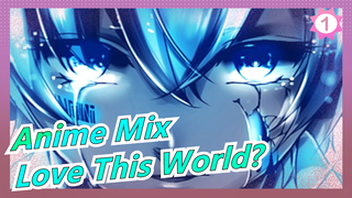 [Anime Mix/Mashup/Emotional] Do You Love This World?_B1