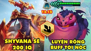 TOP 5 thay đổi quan trọng trong Đấu Trường Chân Lý 12.15: Shyvana sẽ 200 IQ, Luyện Rồng buff tới nóc