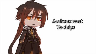 ARCHONS REACT TO SHIPS (99.9% sarcasm)Genshin ImpactII Gacha Club