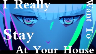 【双语/电影版】I Really Want to Stay At Your House（赛博朋克边缘行者/剪辑/无刀）