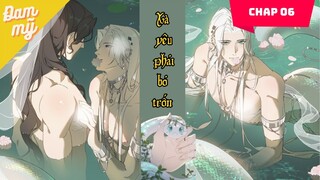 CHAP 06 | Xà Yêu Phải Bỏ Trốn | Review Đam Mỹ