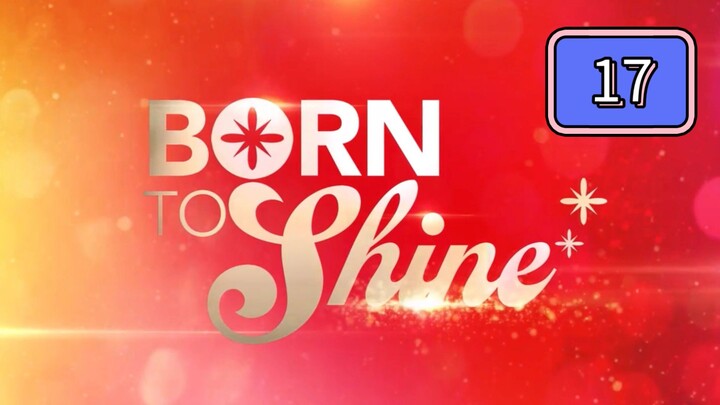 Born To Shine Full Episode 17